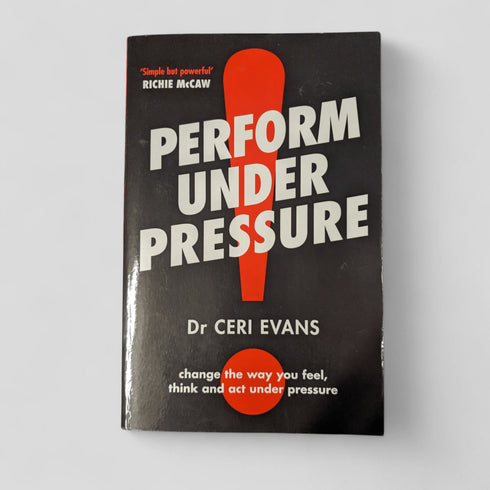 Perform Under Pressure by Ceri Evans - Books Worth Keeping